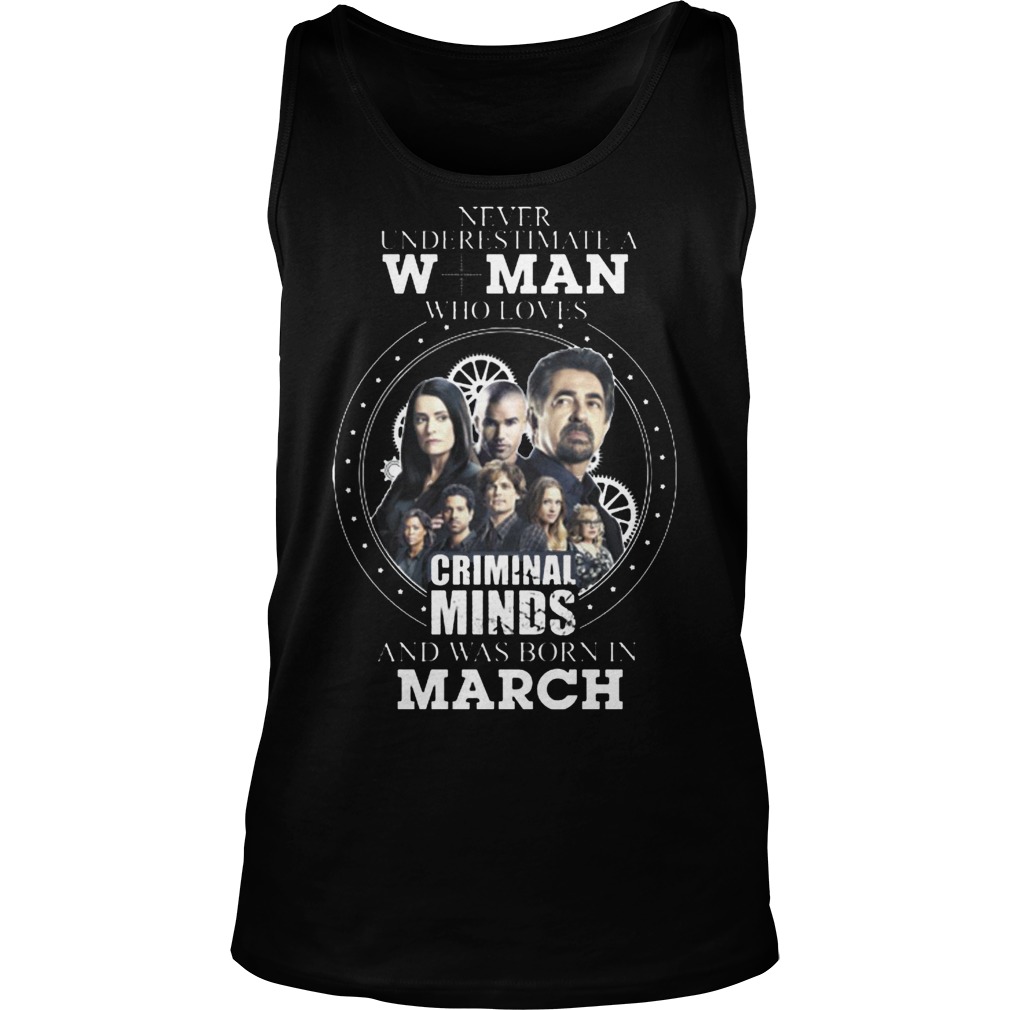 Never Underestimate A Woman Who Loves Criminal Minds And Was Born In March Tanktop