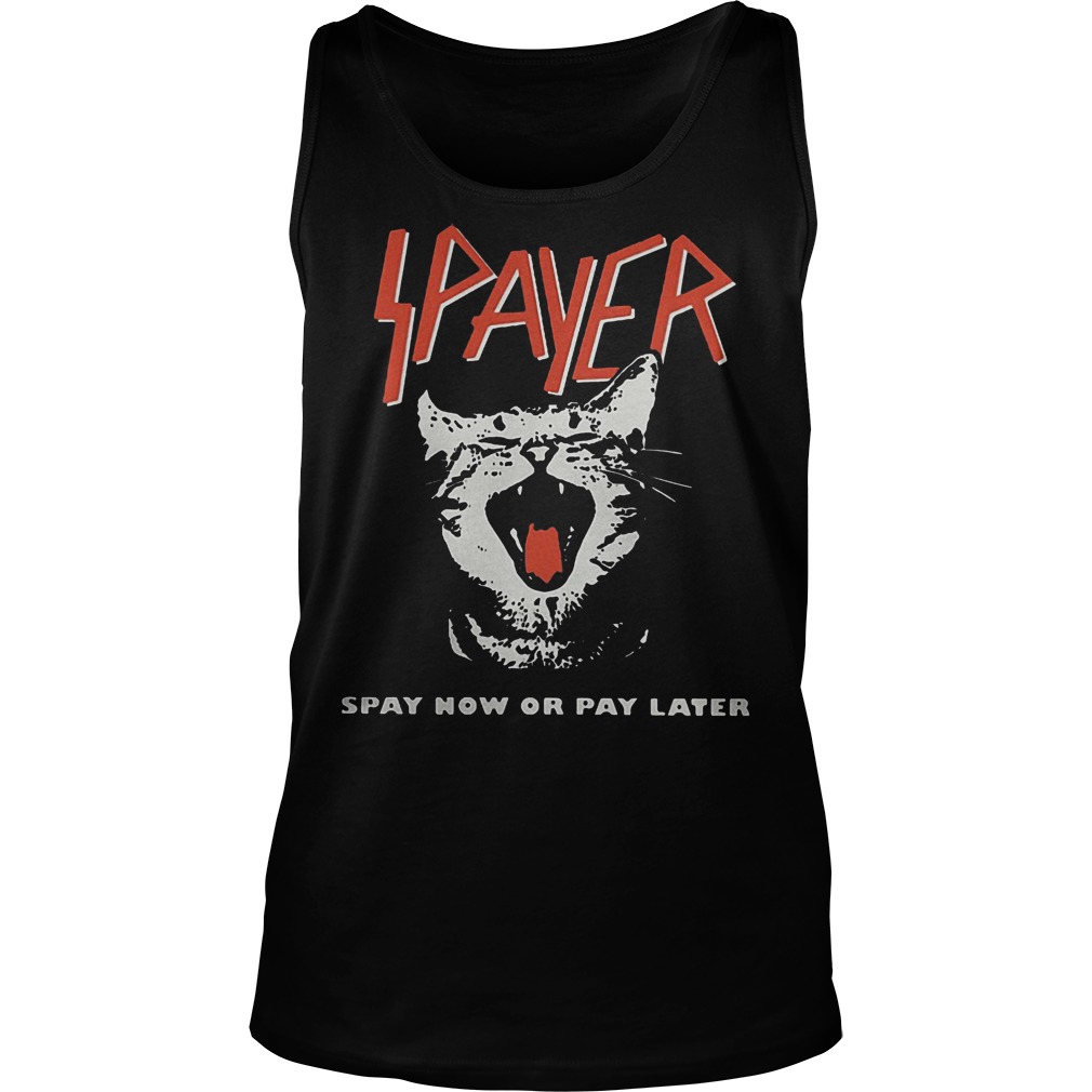 Spayer Spay Now Or Pay Later Cat Tanktop