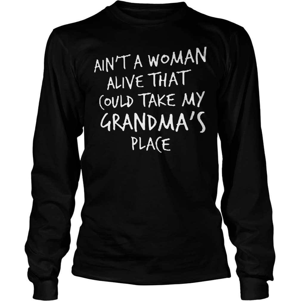 Ain't A Woman Alive That Could Take My Grandma's Place Longslevee