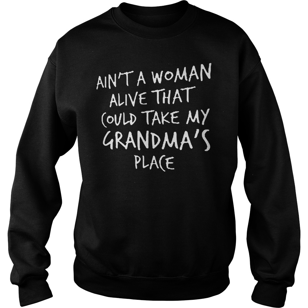 Ain't A Woman Alive That Could Take My Grandma's Place Sweater