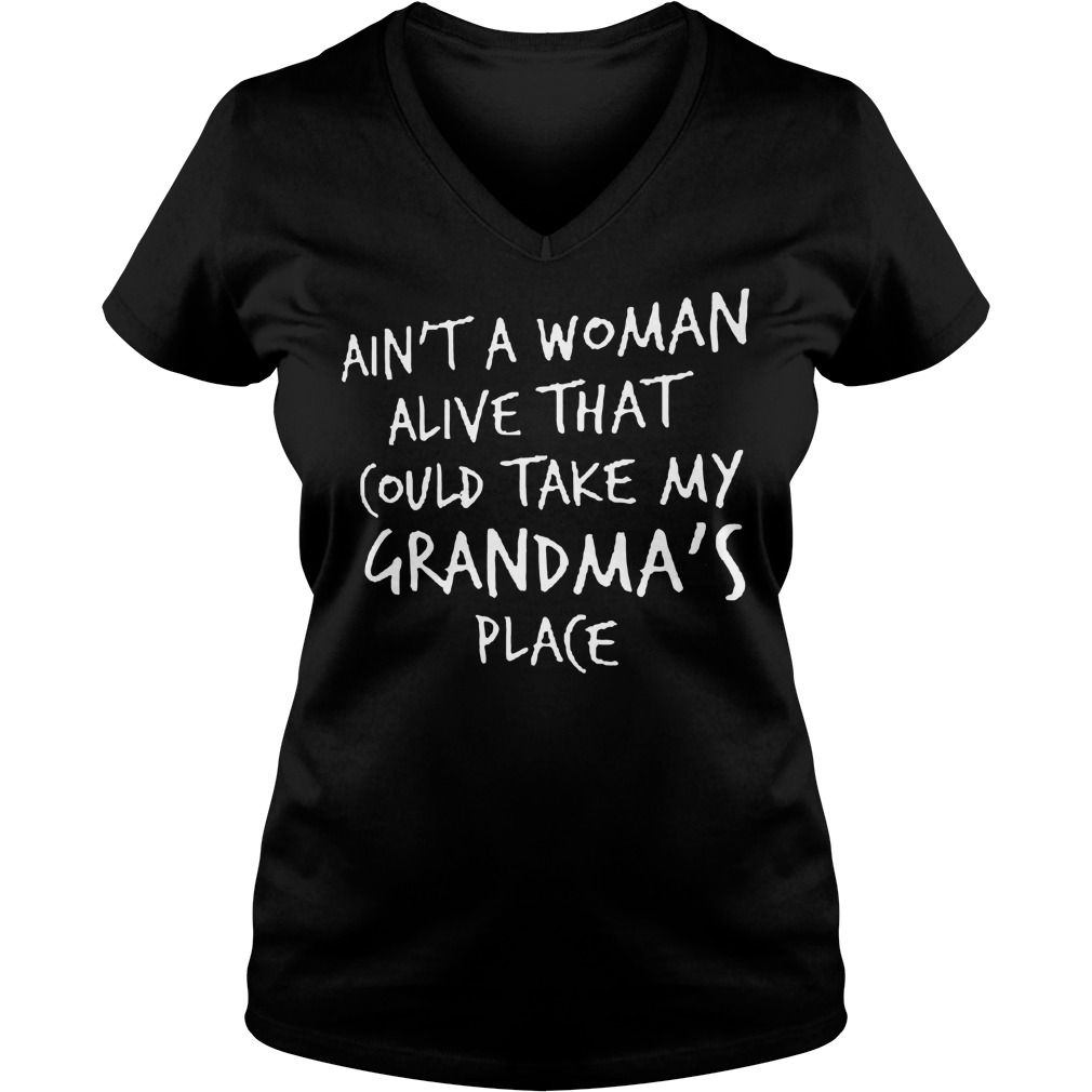 Ain't A Woman Alive That Could Take My Grandma's Place V Neck