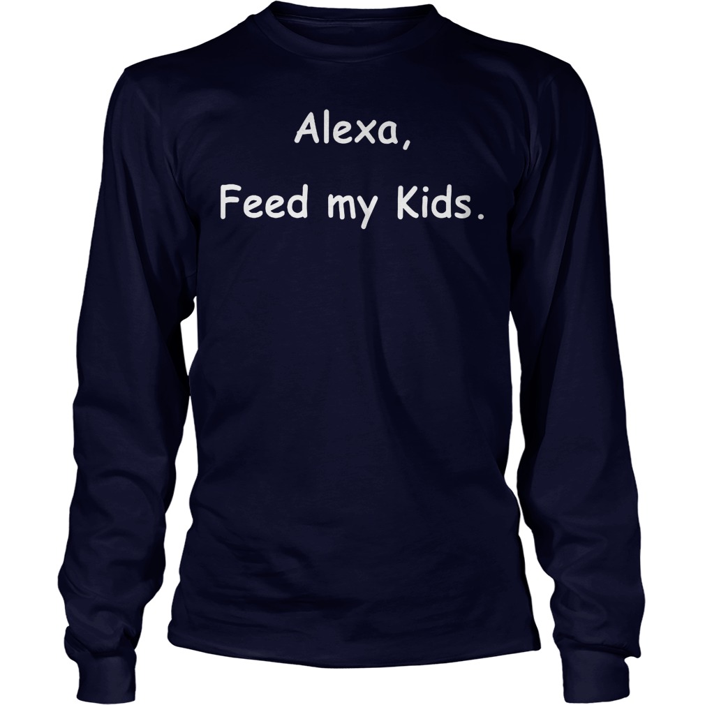 Alexa Feed My Kids Longsleeve