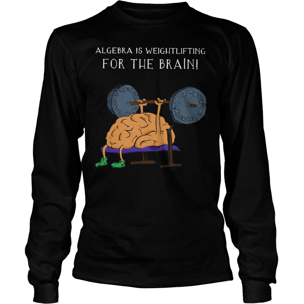 Algebra Is Weightlifting For The Brain Longsleeve