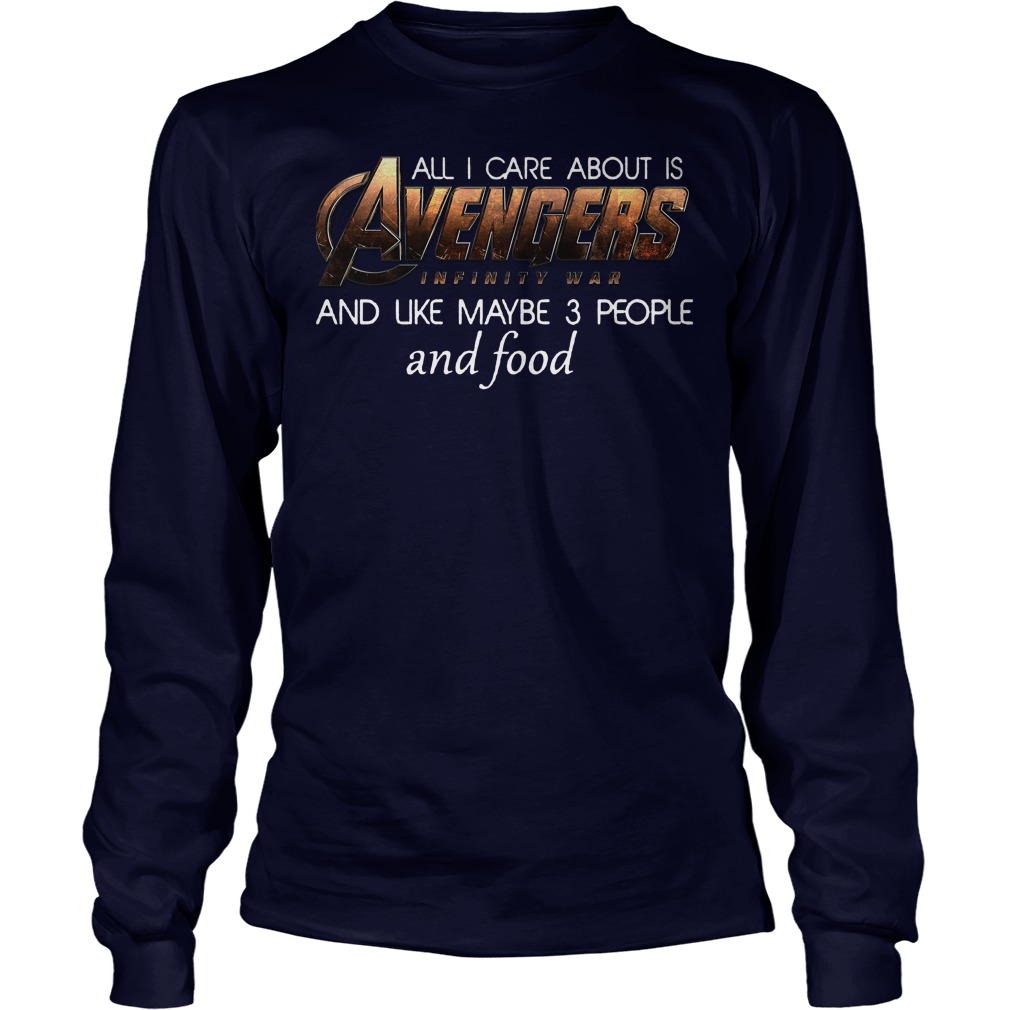 All I Care About Is Avengers Infinity War Longsleeve