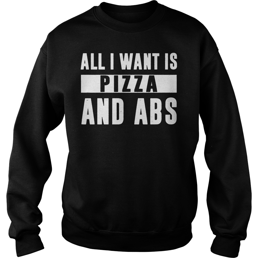 All I Want Is Pizza And Abs Sweater