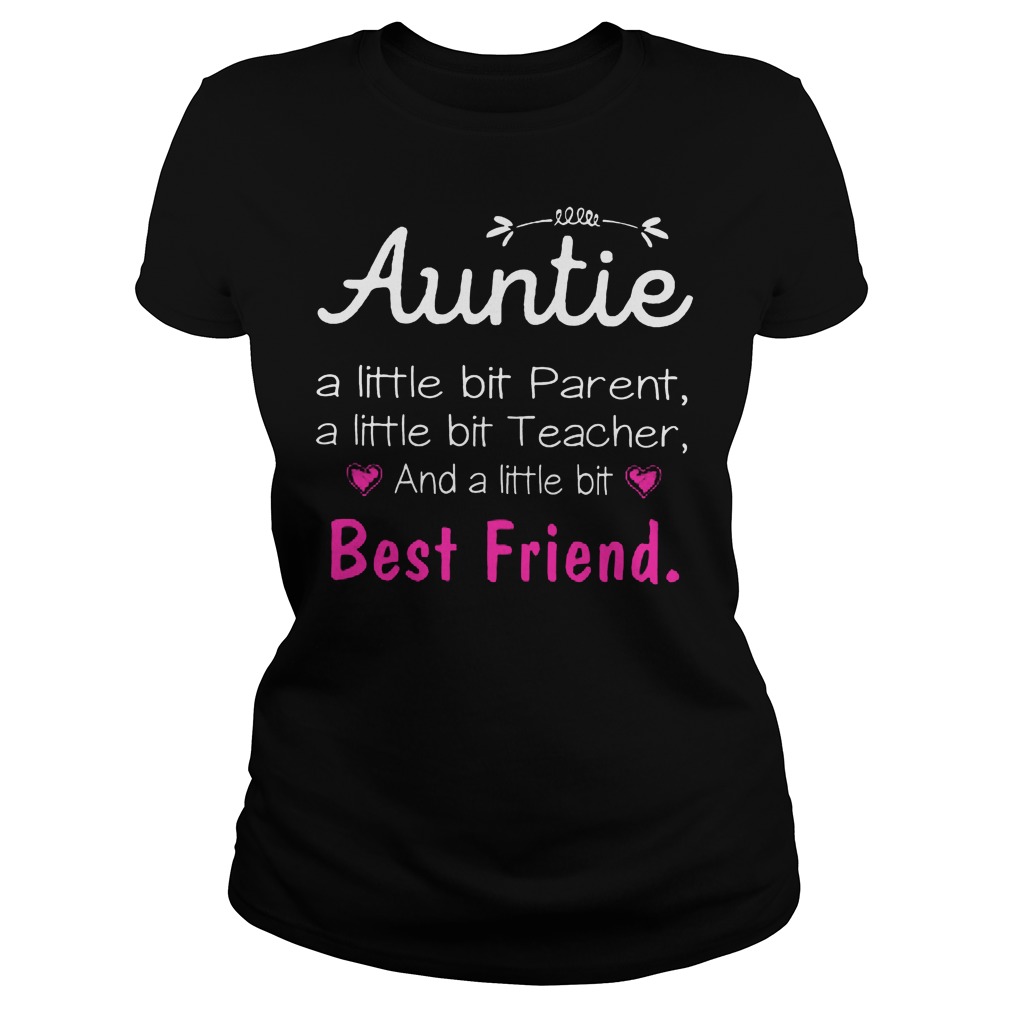 Auntie A Little Bit Parenta Teacher And A Little Bit Best Friend Ladies