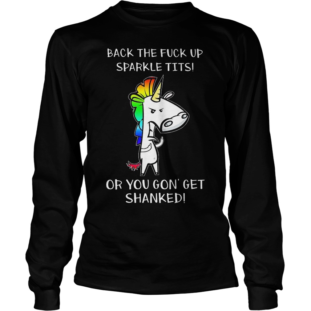 Back The Fuck Up Sparkle Tits Or You Gon Get Sharkle Tits Longsleeve