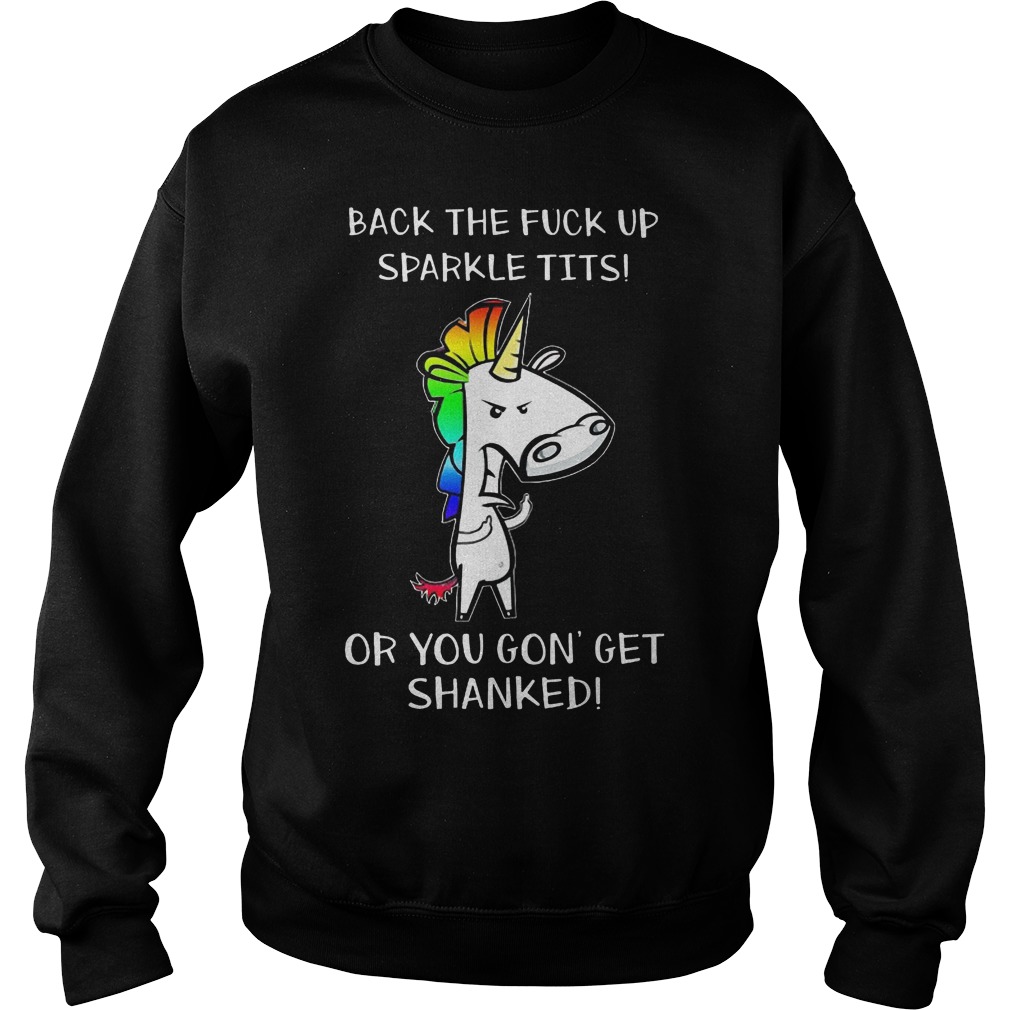 Back The Fuck Up Sparkle Tits Or You Gon Get Sharkle Tits Sweater