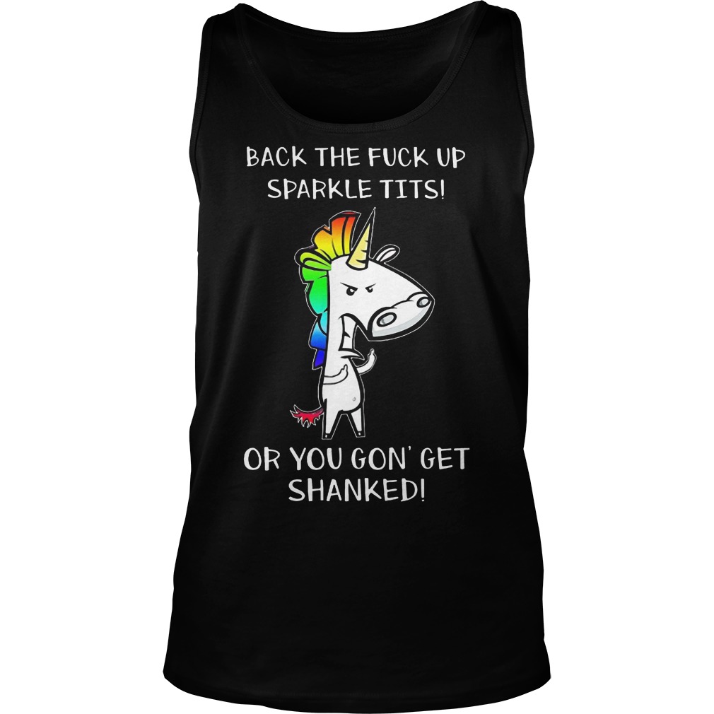 Back The Fuck Up Sparkle Tits Or You Gon Get Sharkle Tits Tanktop