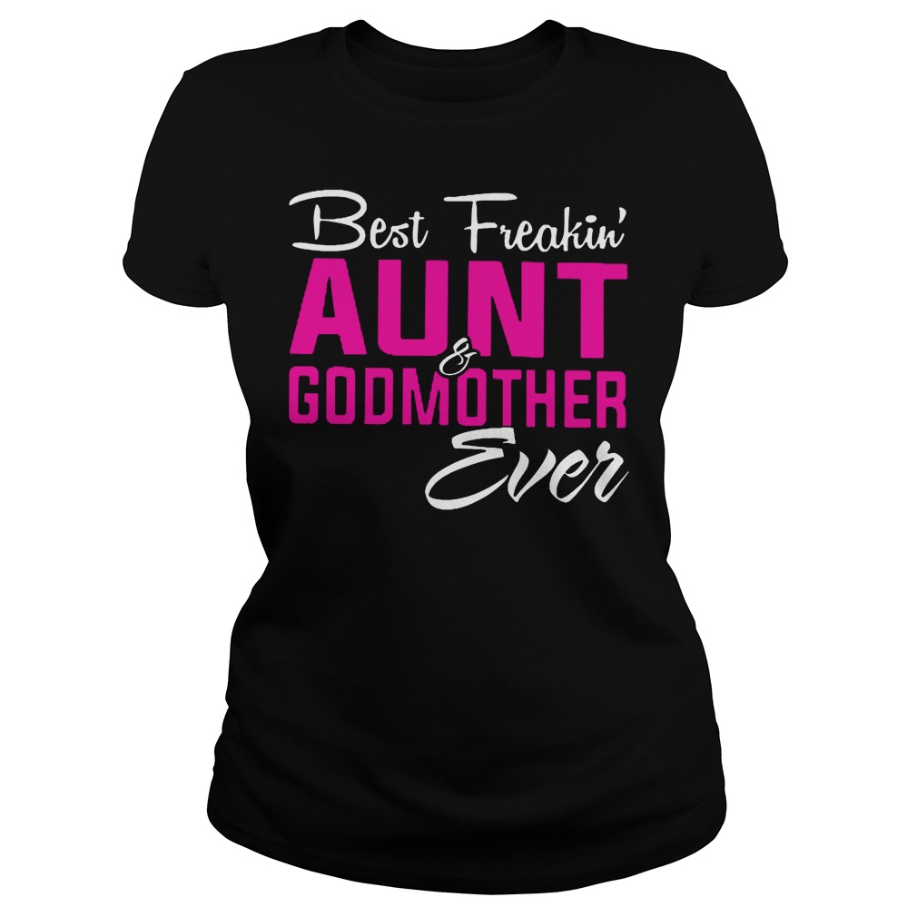 Best Freakin' Aunt And Godmother Ever Ladies