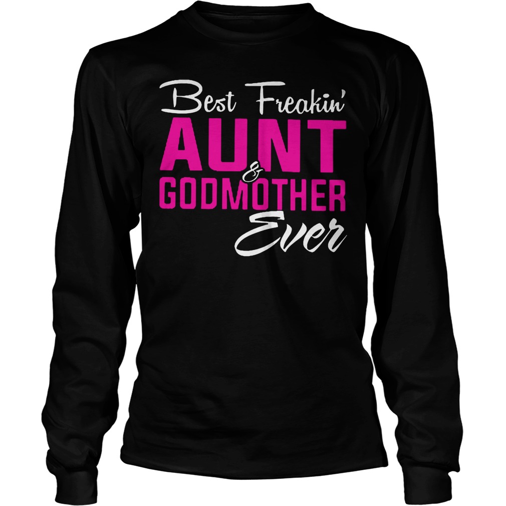 Best Freakin' Aunt And Godmother Ever Longsleeve