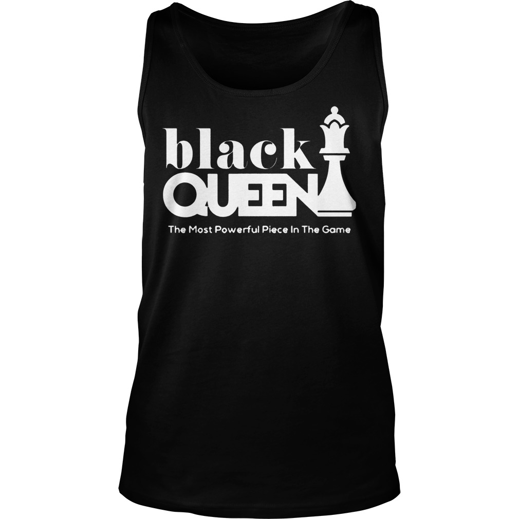 Black Queen The Most Powerful Piece In The Game Tanktop