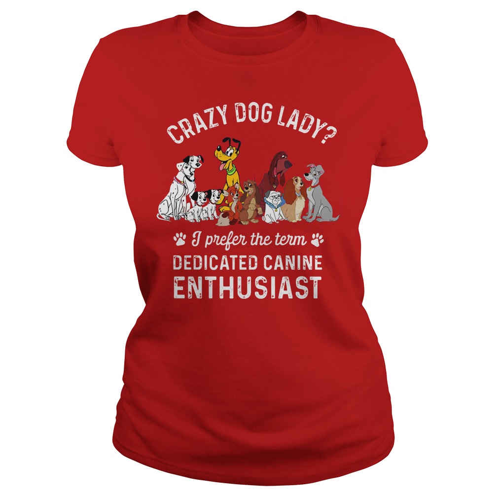 Crazy Dog Lady I Prefer The Term Dedicated Canine Enthusiast Ladies