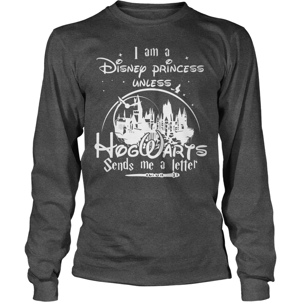 Disney I Am A Disney Princess Unless Hogwarts Sends Me A Letter White Style Longsleeve