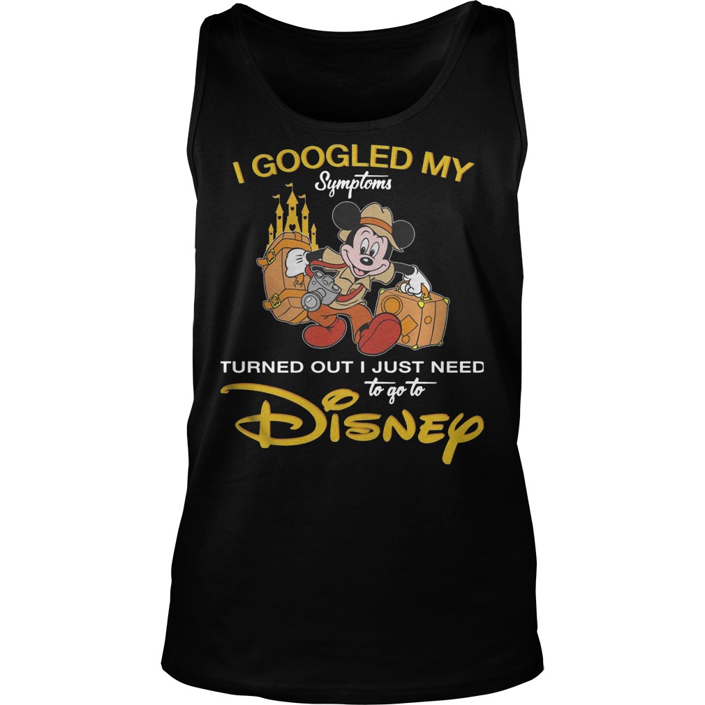 Disney I Googled My Symptoms Turned Out I Just Need Tanktop