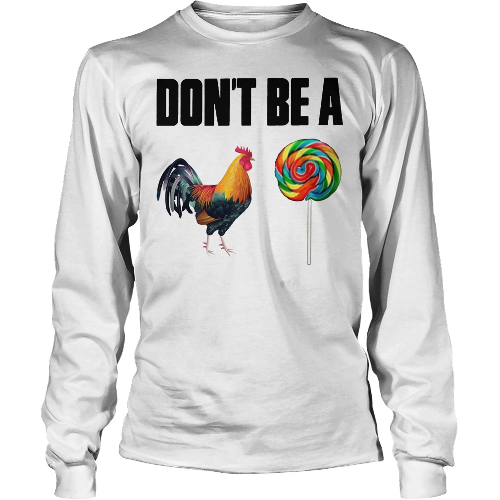 Don't Be A Rooster Lollipop Longsleeve