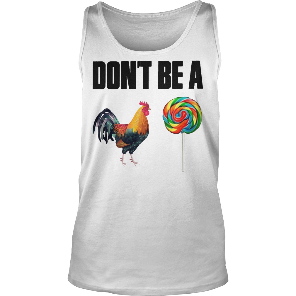 Don't Be A Rooster Lollipop Tanktop
