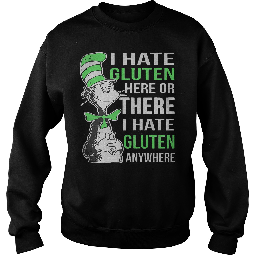 Dr Seuss I Hate Gluten Here Or There I Hate Glute Anywhere Sweater