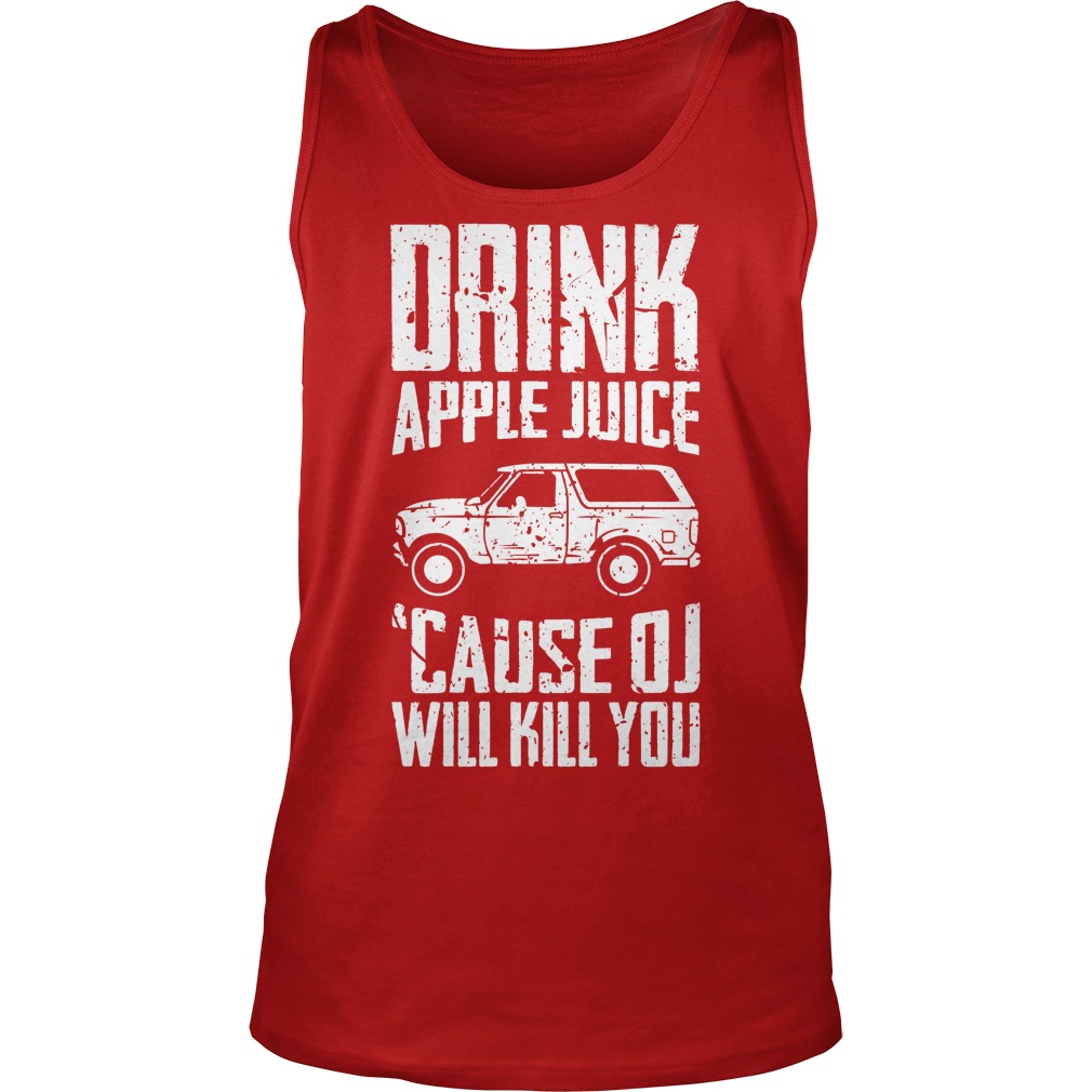 Drink Apple Juice Cause Oj Will Kill You Tanktop