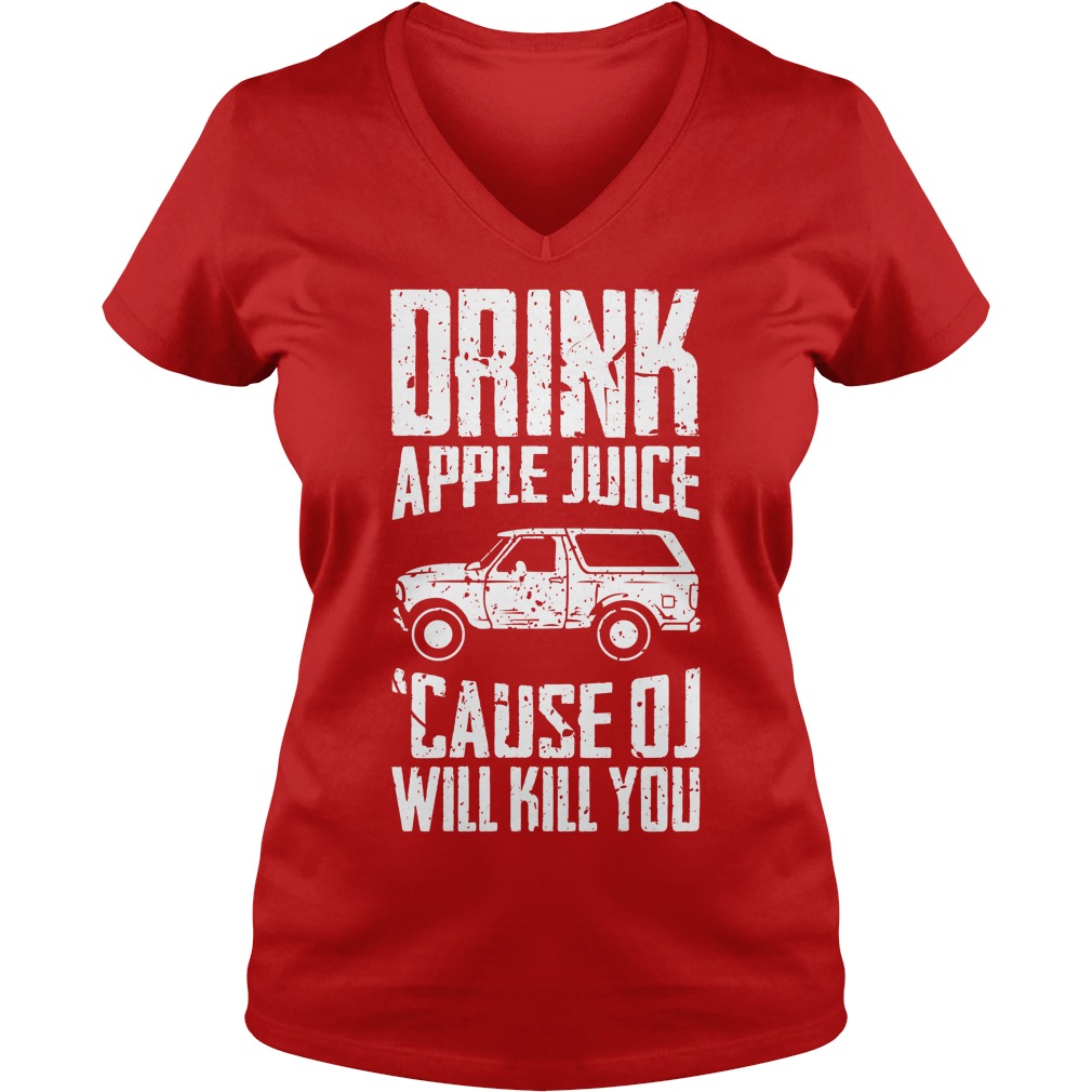 Drink Apple Juice Cause Oj Will Kill You V Neck