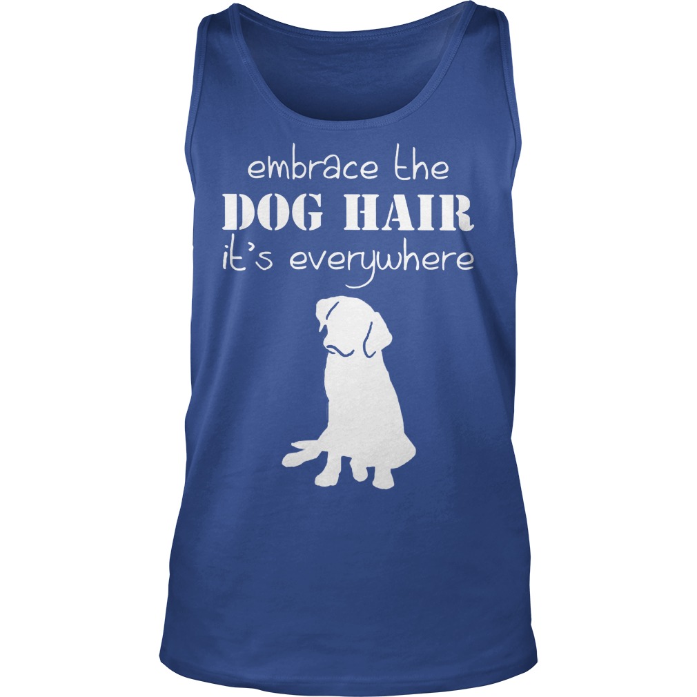 Embrace The Dog Hair It's Everywhere Tanktop