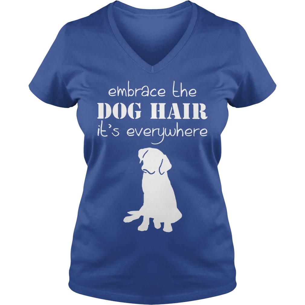 Embrace The Dog Hair It's Everywhere V Neck