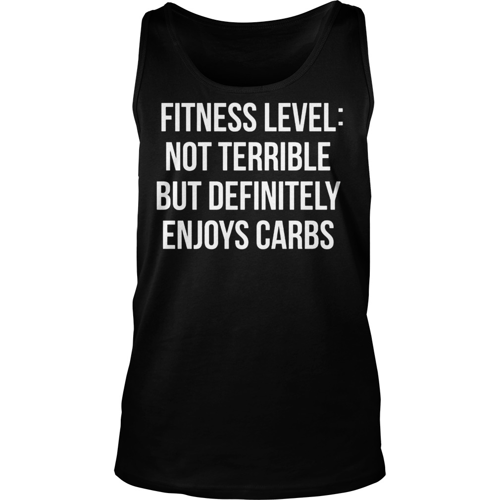 Fitness Levelnot Terrible But Definitely Enjoys Carbs Tanktop