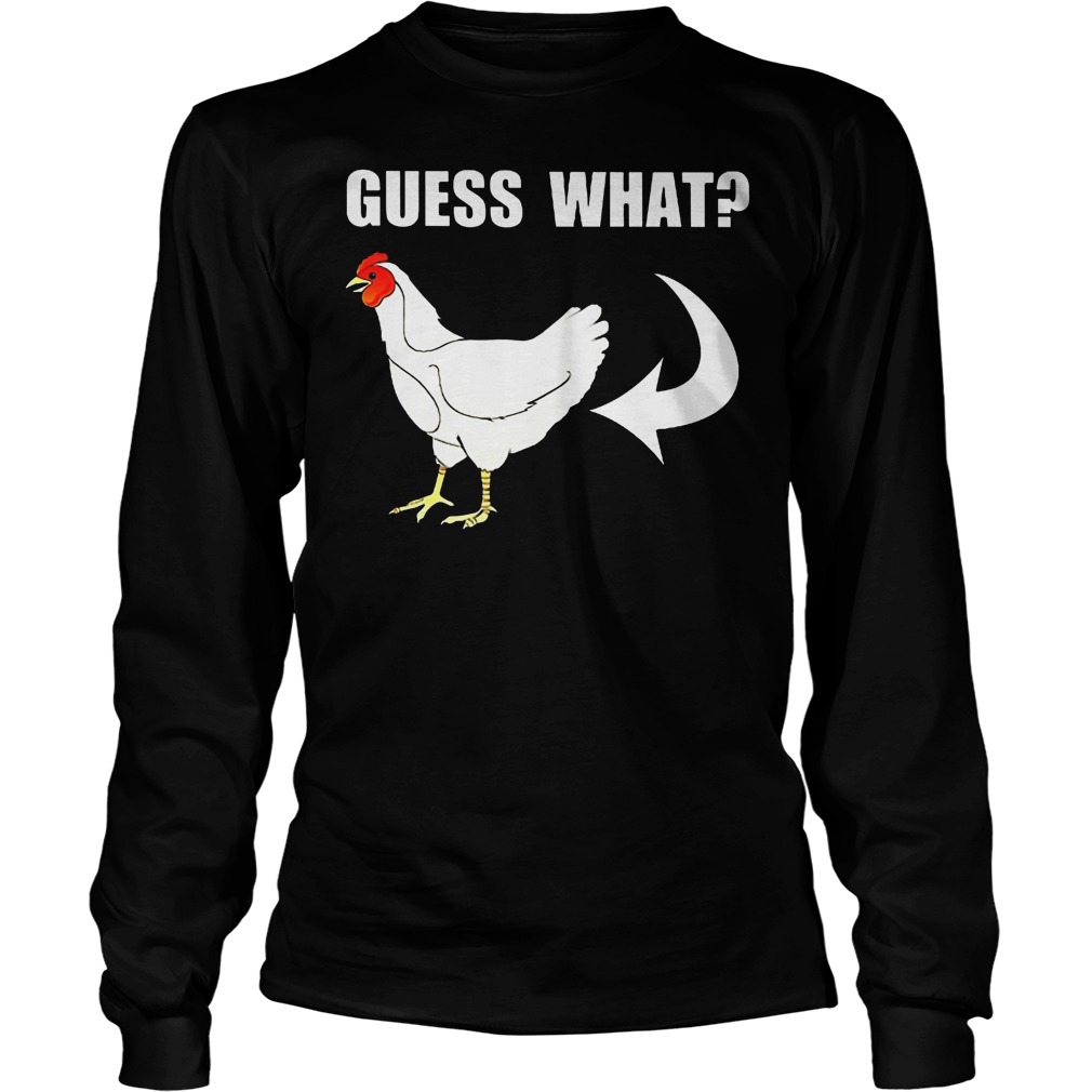 Guess What Chicken's Asshole Longsleeve
