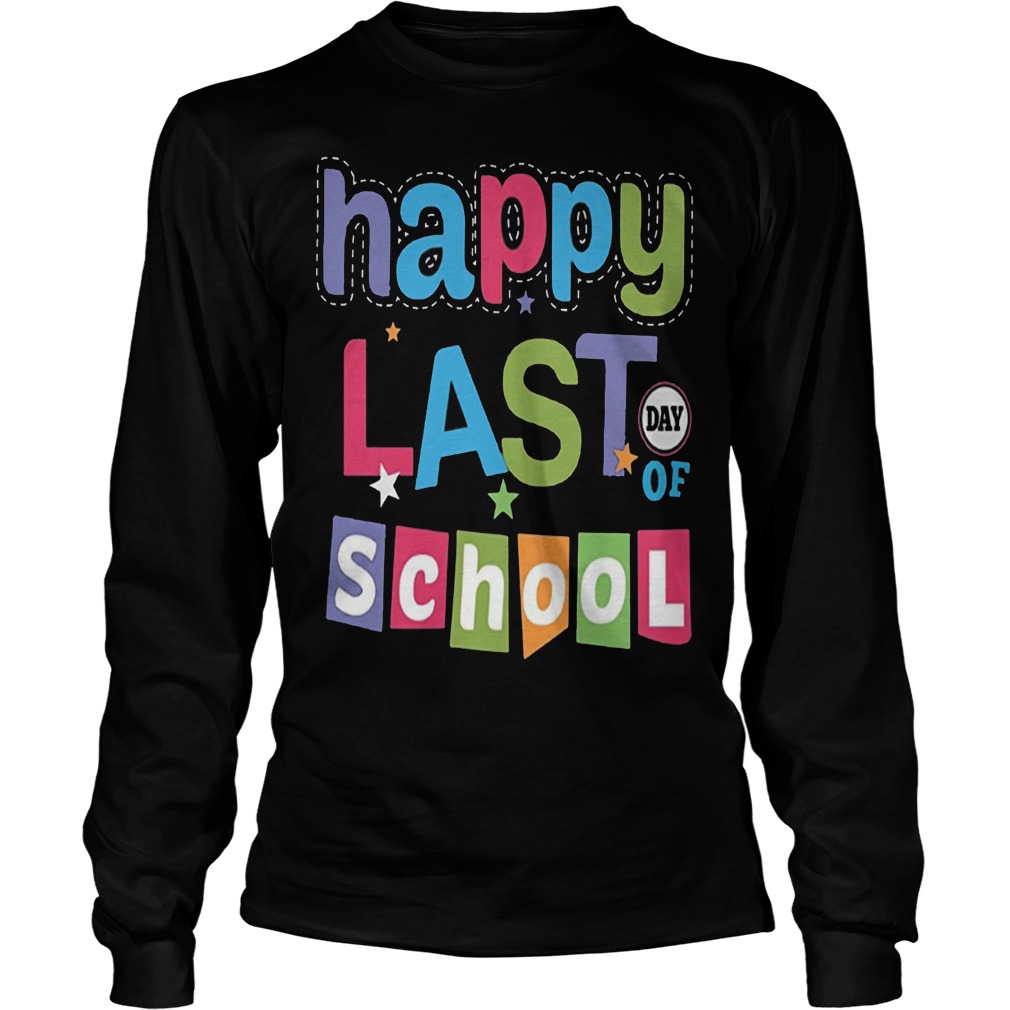 Happy Last Day Of School Longsleeve