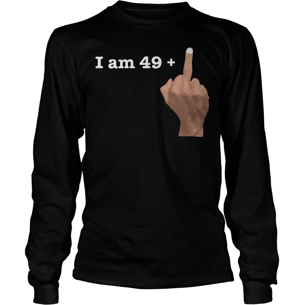 I Am 49 Plus Middle Finger Longsleeve