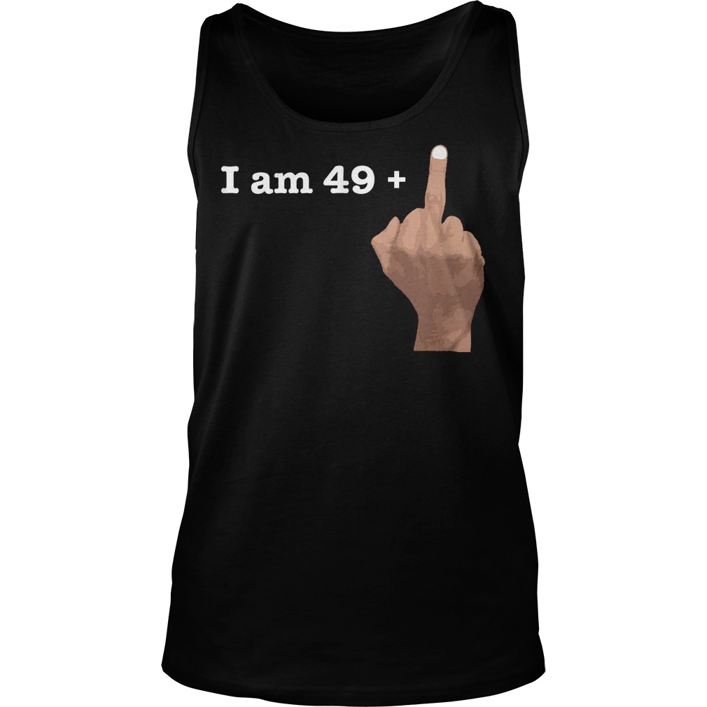 I Am 49 Plus Middle Finger Tanktop