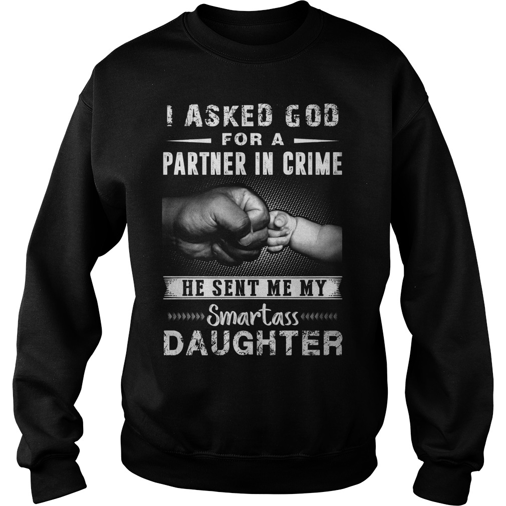 I Ask God For A Partner In Crime He Sent Me My Smartass Daughter Sweater