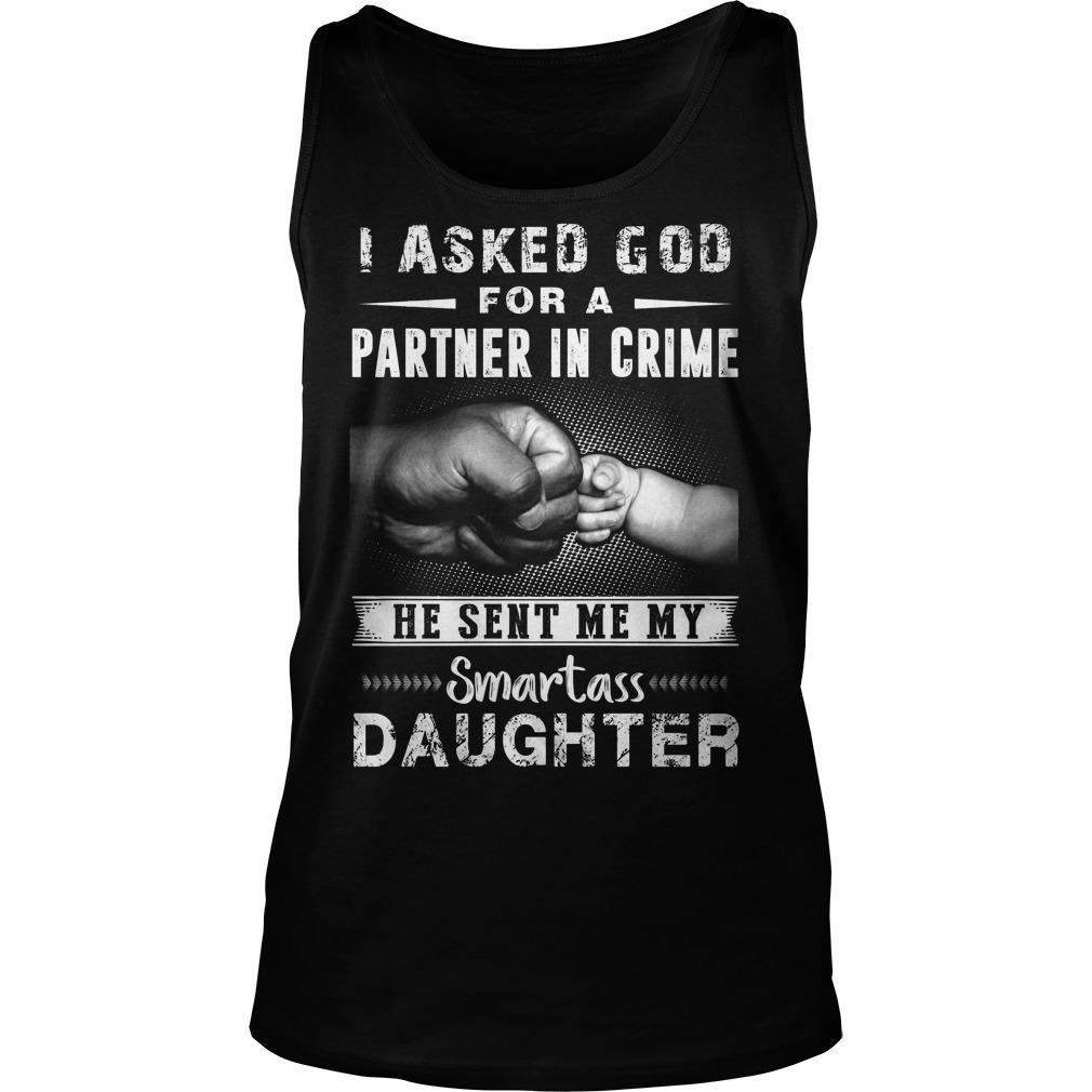 I Ask God For A Partner In Crime He Sent Me My Smartass Daughter Tanktop