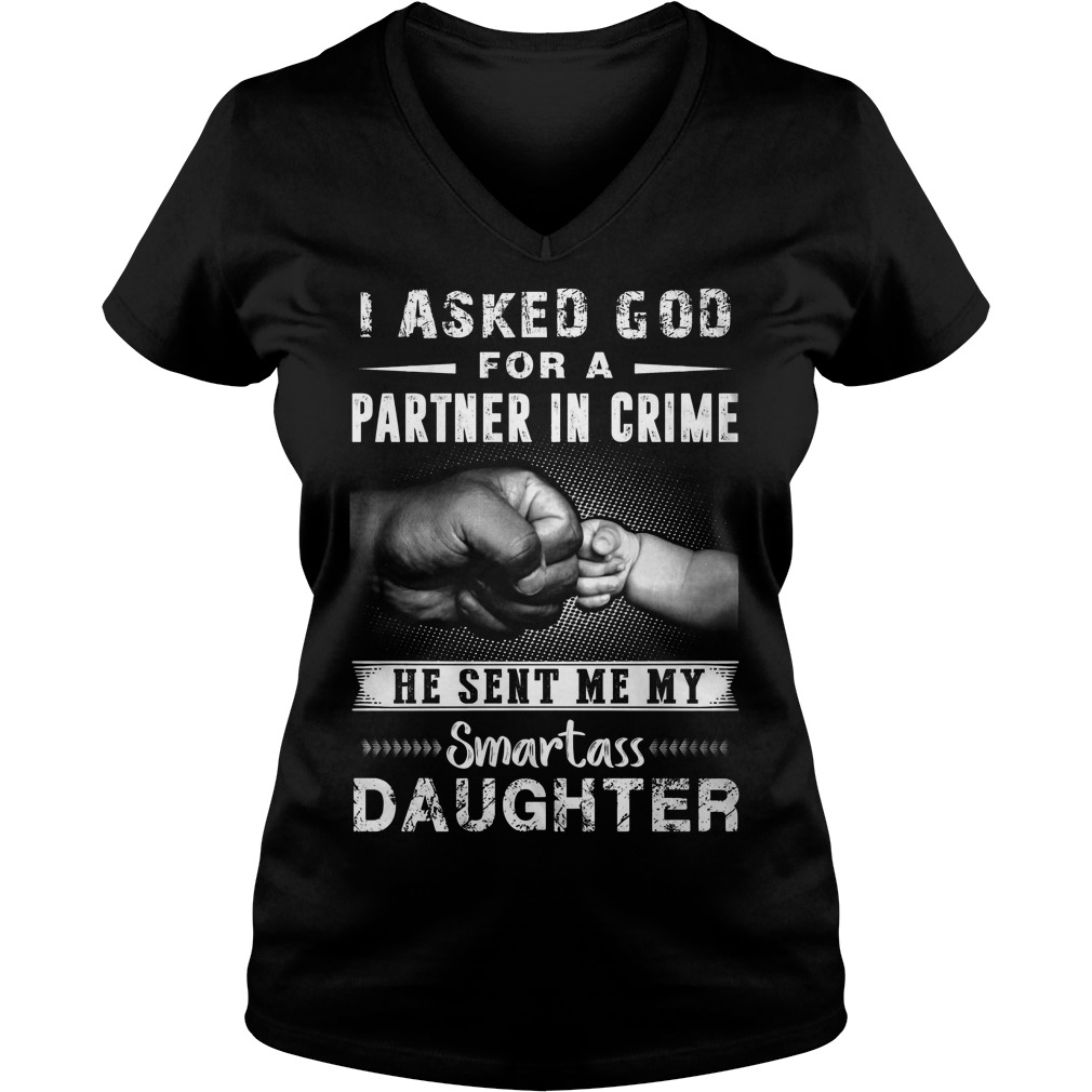 I Ask God For A Partner In Crime He Sent Me My Smartass Daughter V Neck