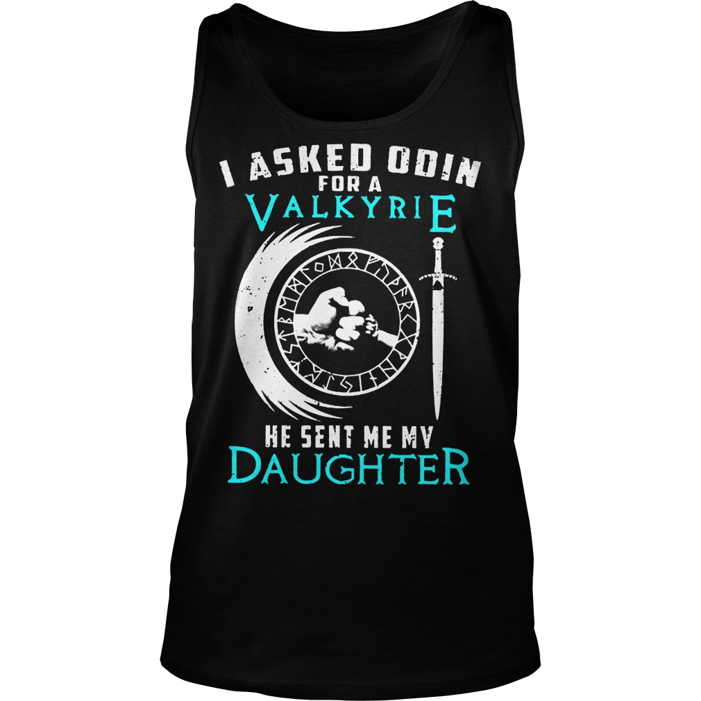 I Asked Odin For A Valkyrie He Sent Me My Daughter Tanktop
