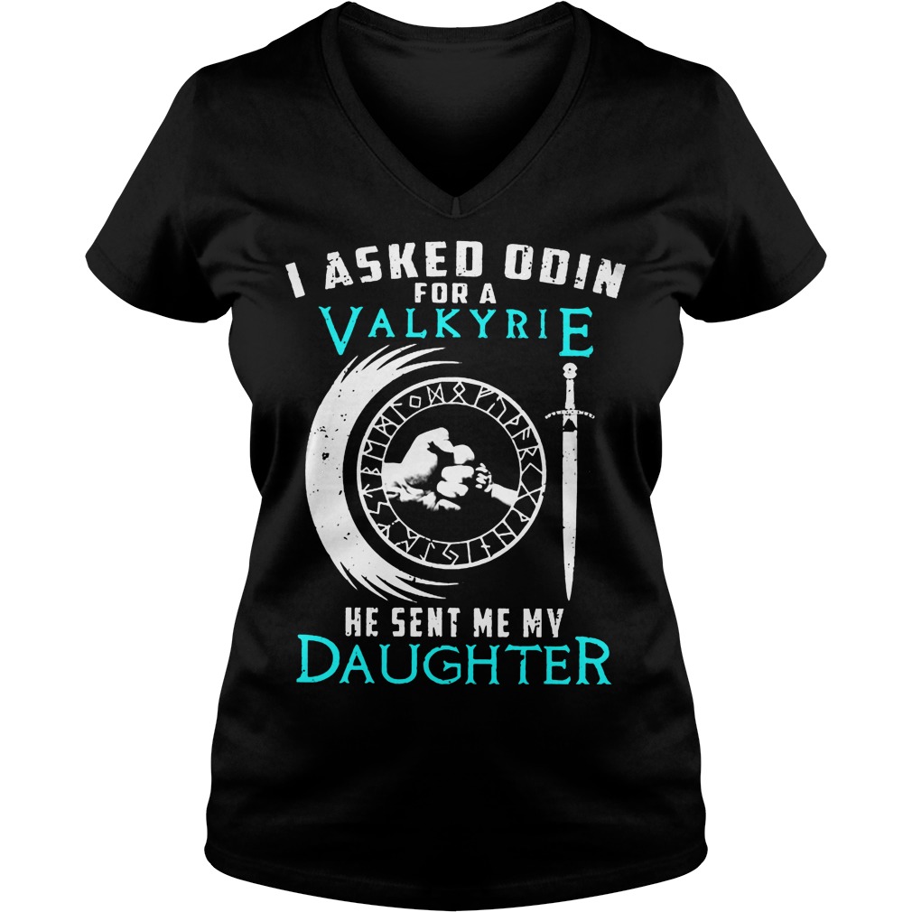 I Asked Odin For A Valkyrie He Sent Me My Daughter V Neck