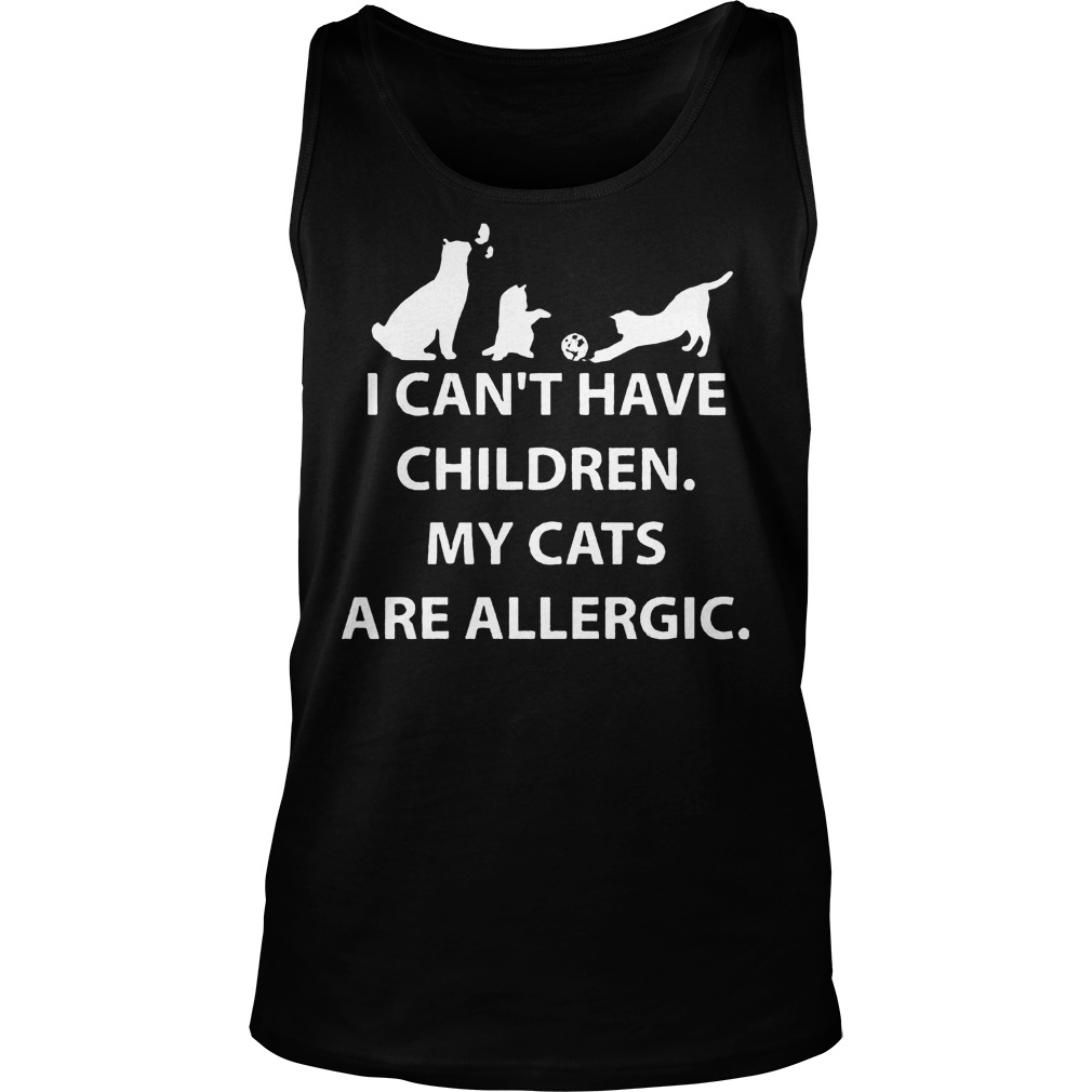 I Cant Have Children My Cats Are Allergic Tanktop