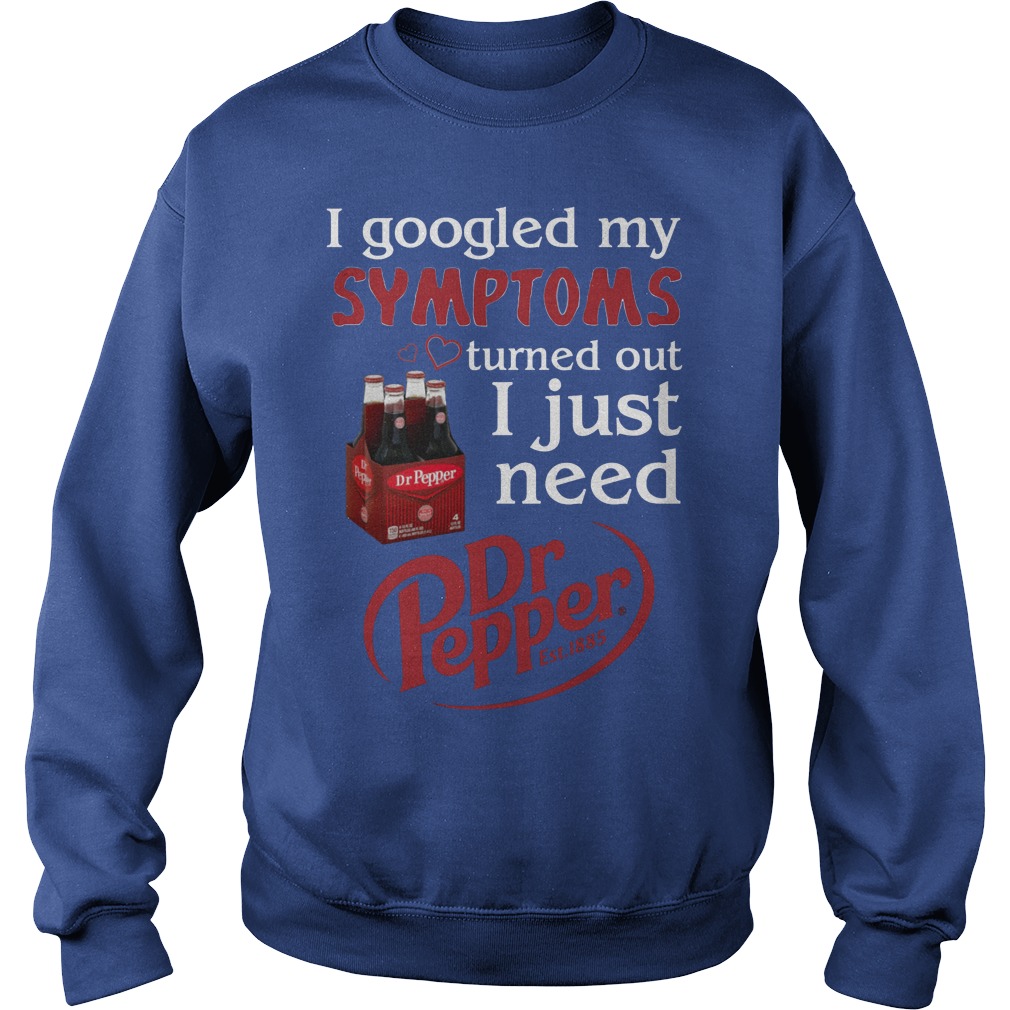 I Googled My Symptoms Turned Out I Just Need Dr Pepper Sweater