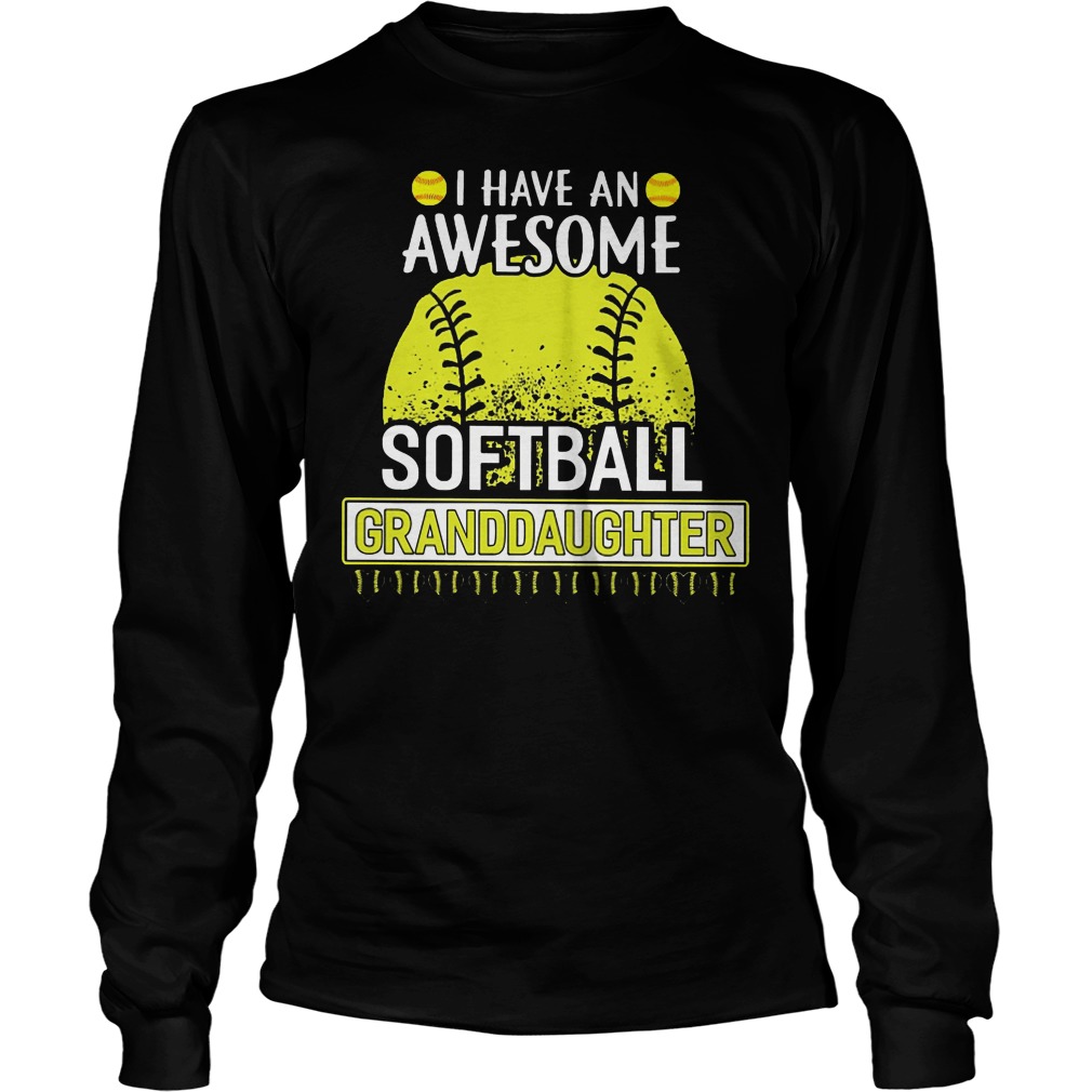I Have An Awesome Softball Granddaughter Longsleeve