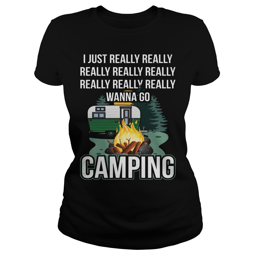 I Just Really Really Wanna Go Camping Ladies