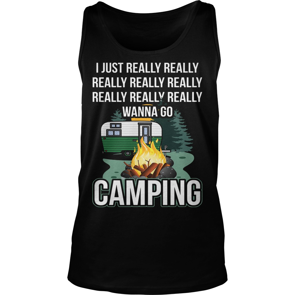 I Just Really Really Wanna Go Camping Tanktop