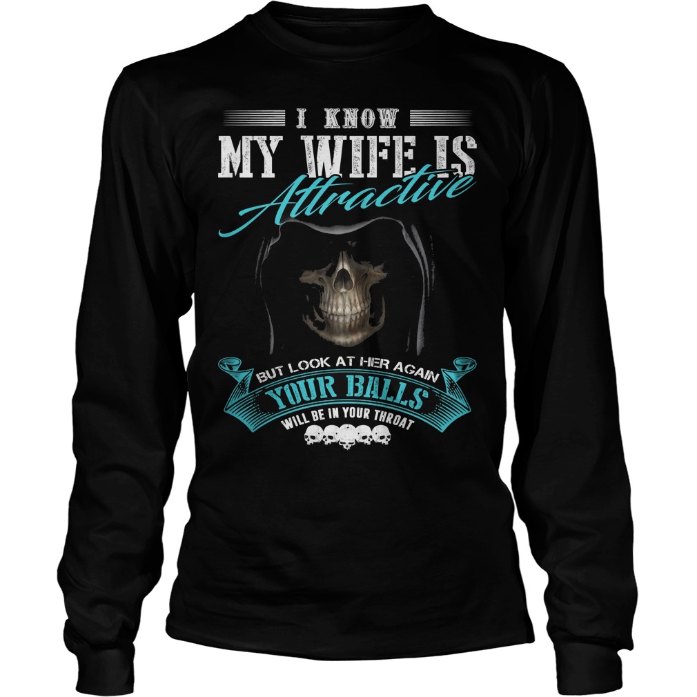 I Know My Wife Is Attractive But Look At Her Again Longsleeve