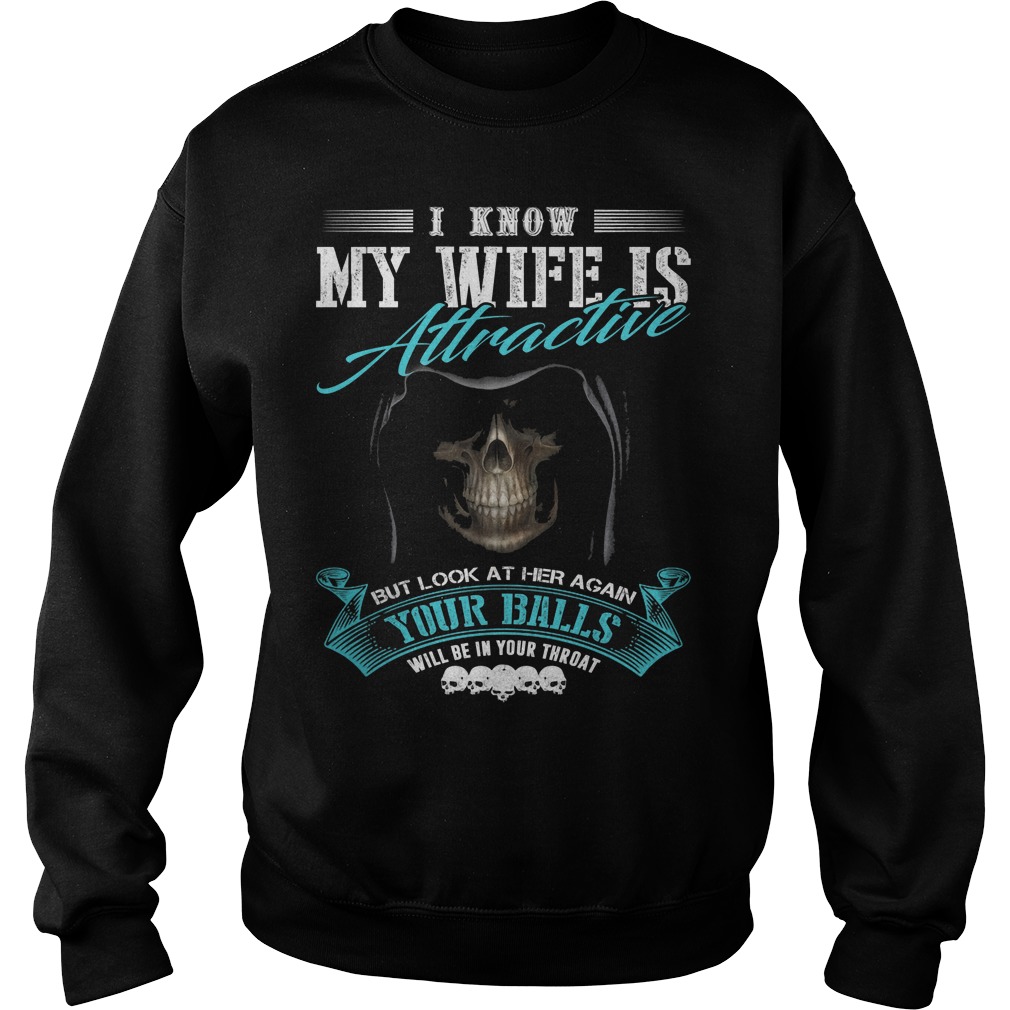 I Know My Wife Is Attractive But Look At Her Again Sweater
