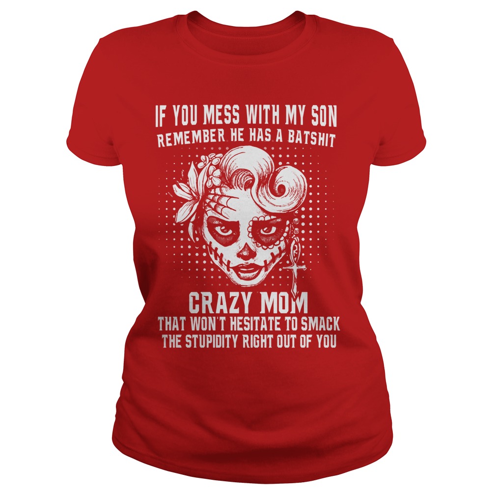If You Mess With My Son Remember He Has A Batshit Crazy Mom Ladies