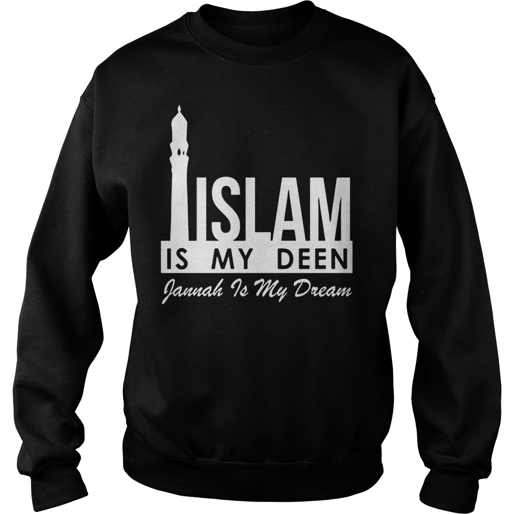 Islam Is My Deen Gannah Is My Dream Sweater