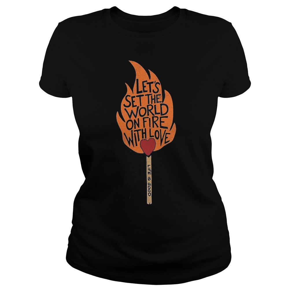Let's Set The World On Fire With Love Ladies