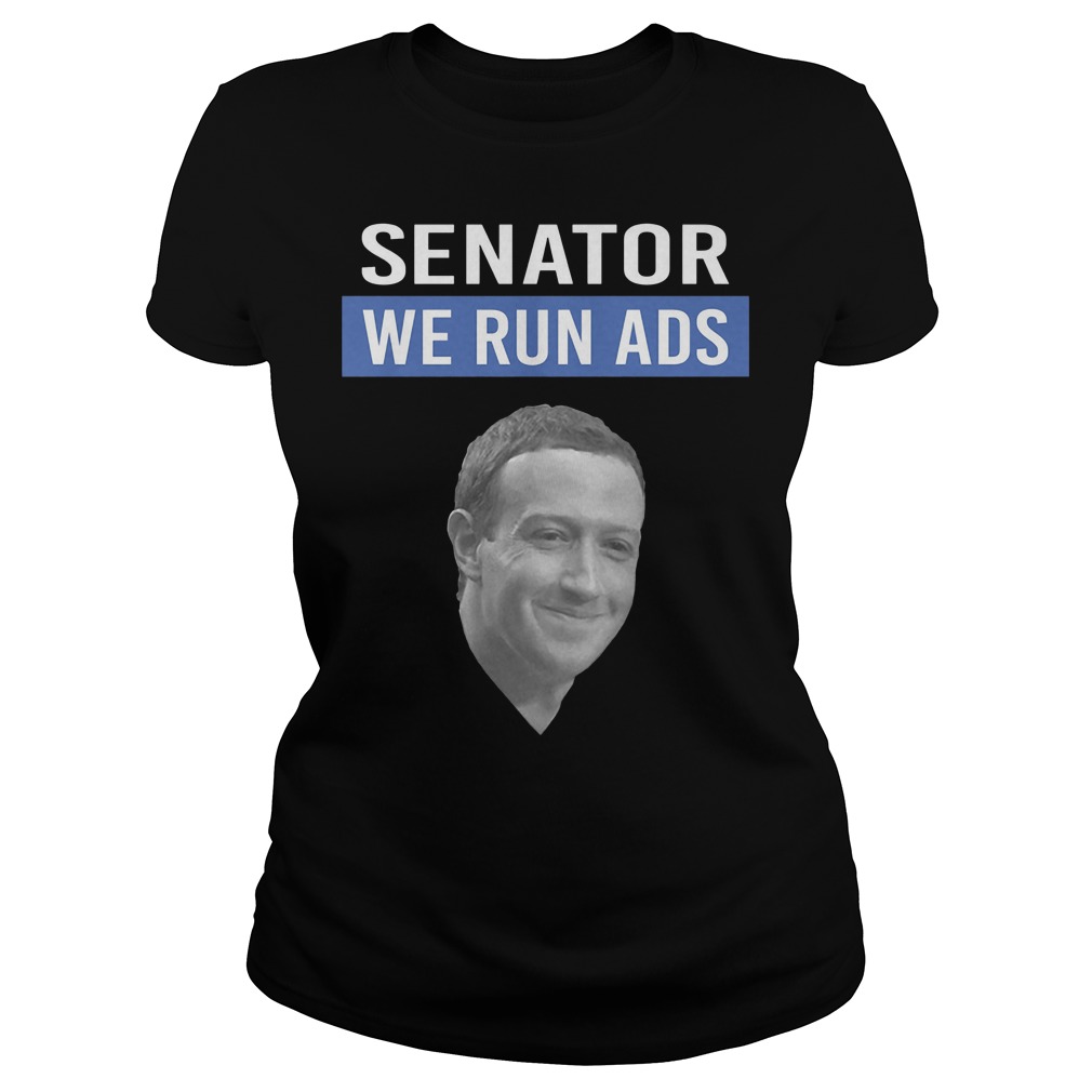 Mark Zuckerberg Senator We Run Ads Ladies