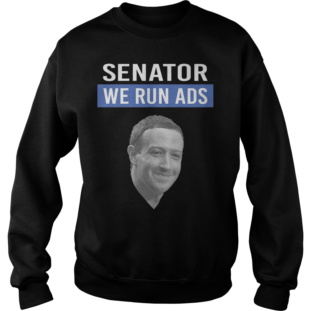 Mark Zuckerberg Senator We Run Ads Sweater