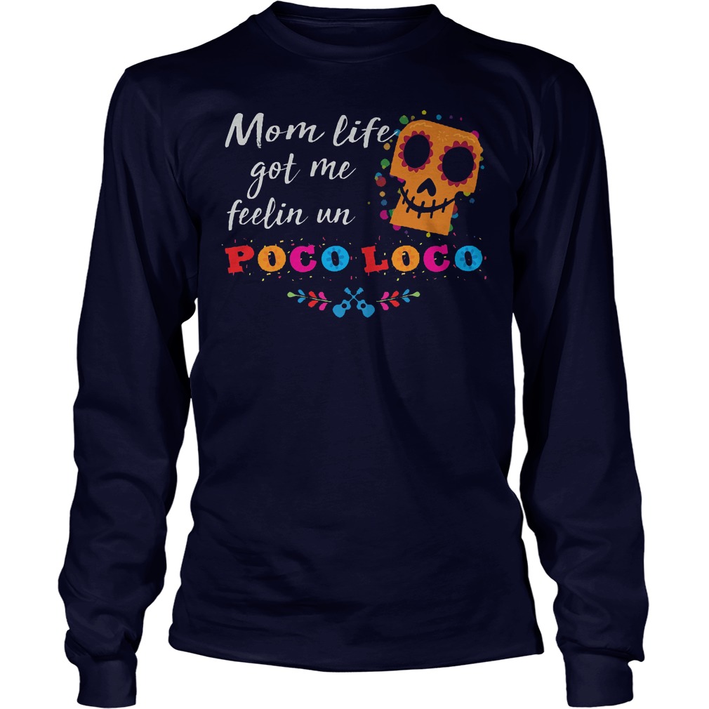 Mom Life Got Me Feelin Un Poco Loco Longsleeve
