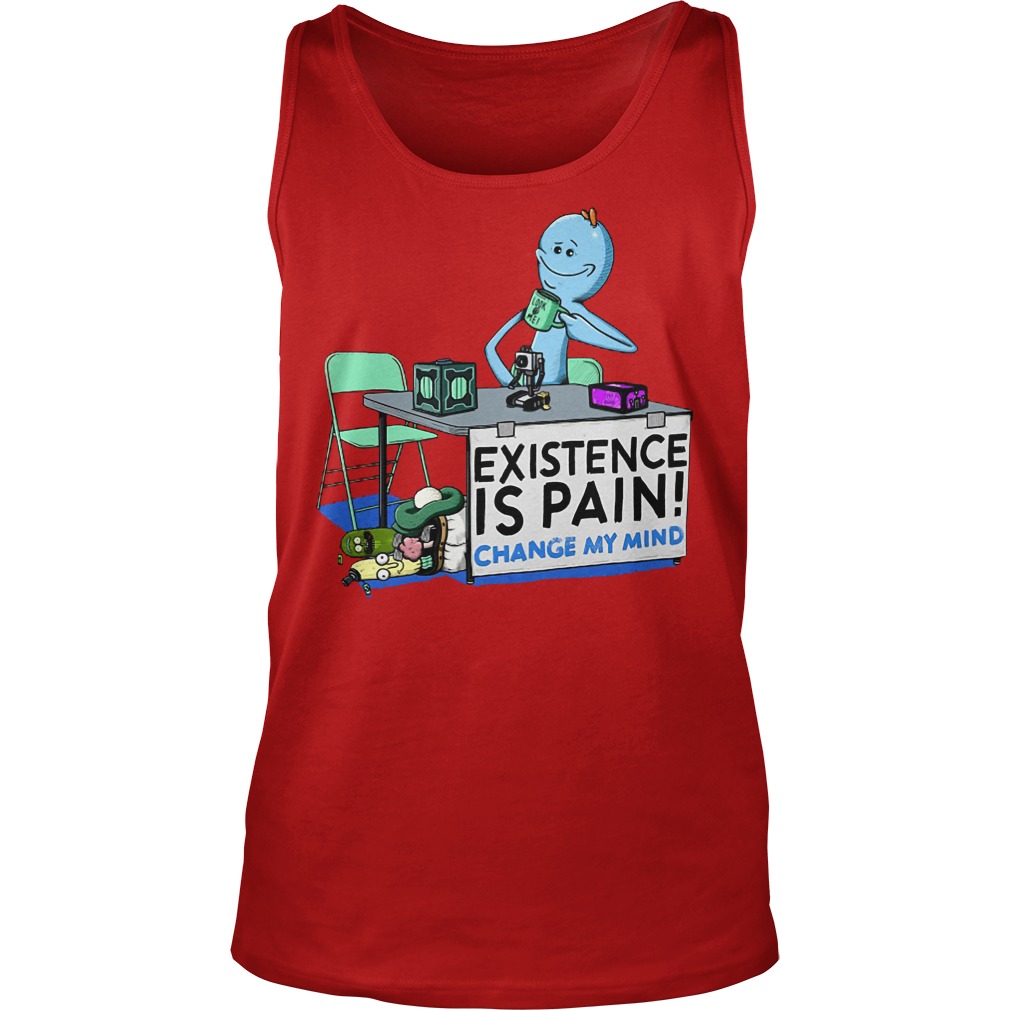 Mr. Meeseeks Rick And Morty Existence Is Pain Change My Mind Tanktop